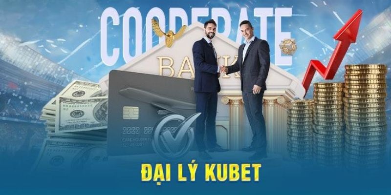 Tại sao bạn nên làm đại lý của Kubet?